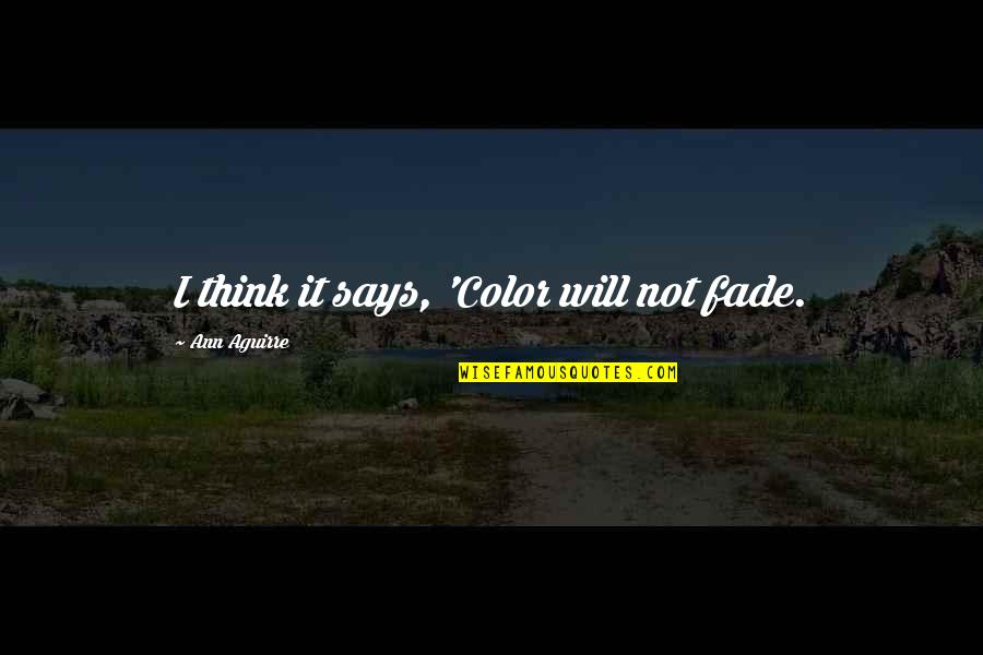 Insultar Sinonimo Quotes By Ann Aguirre: I think it says, 'Color will not fade.