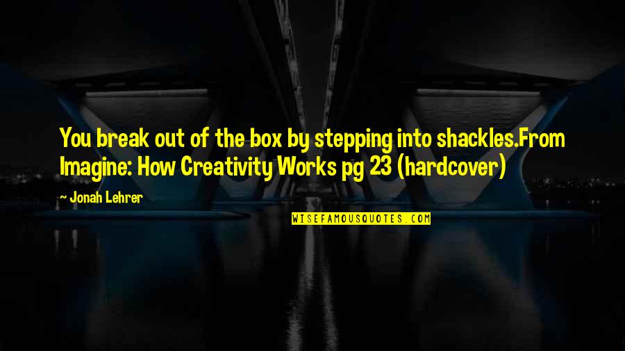 Insultar Sinonimo Quotes By Jonah Lehrer: You break out of the box by stepping