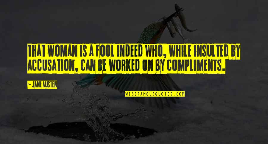 Insulted Quotes By Jane Austen: that woman is a fool indeed who, while Insulted Quotes By Jane Austen: that woman is a fool indeed who, while