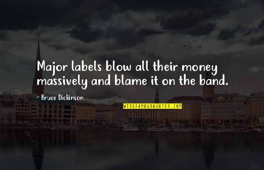 Insultin Quotes By Bruce Dickinson: Major labels blow all their money massively and