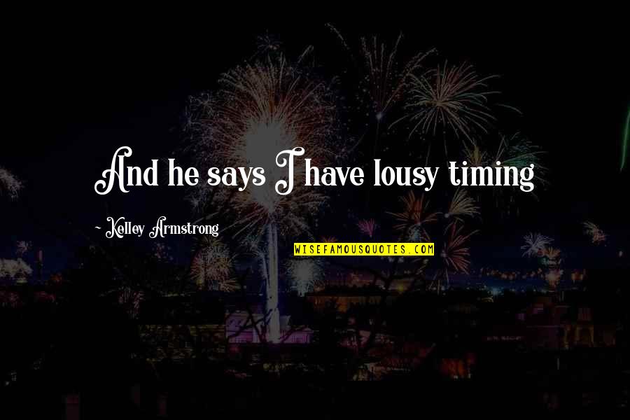 Insultin Quotes By Kelley Armstrong: And he says I have lousy timing