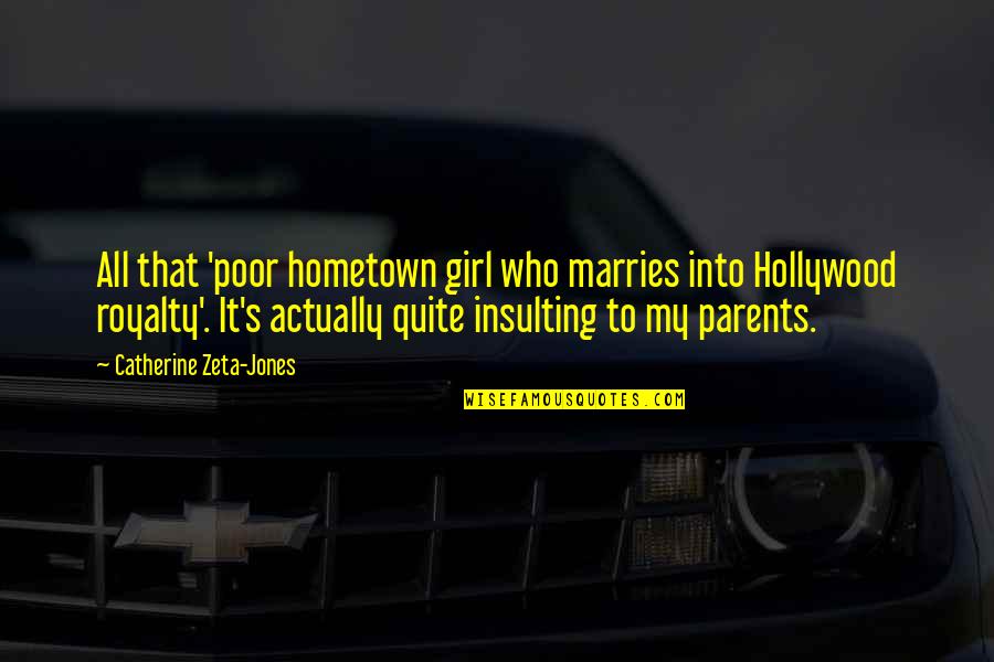 Insulting A Girl Quotes By Catherine Zeta-Jones: All that 'poor hometown girl who marries into