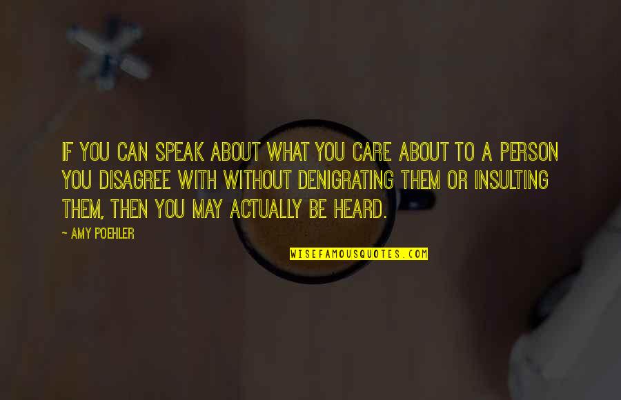 Insulting A Person Quotes By Amy Poehler: If you can speak about what you care