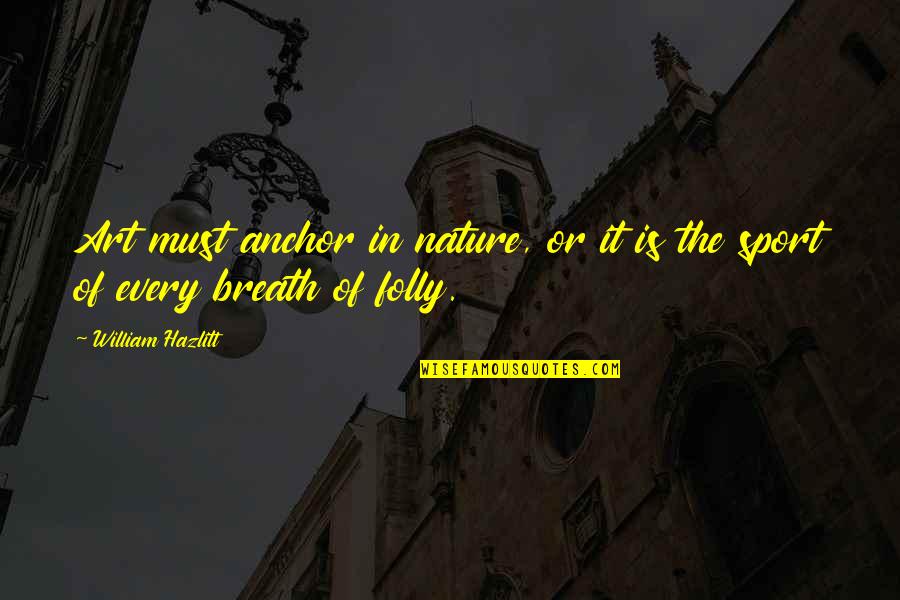 Insulting Birthday Card Quotes By William Hazlitt: Art must anchor in nature, or it is