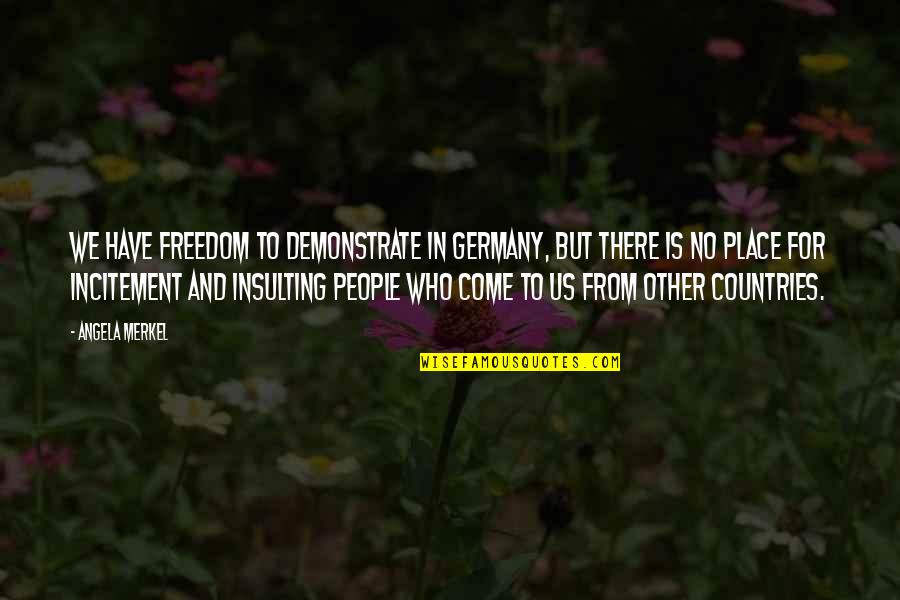 Insulting Other Quotes By Angela Merkel: We have freedom to demonstrate in Germany, but