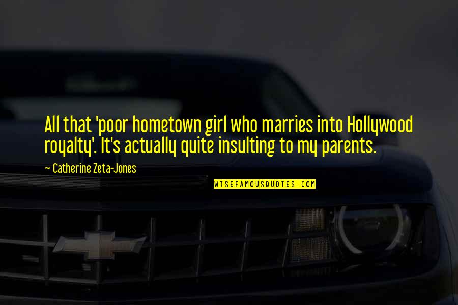 Insulting Parents Quotes By Catherine Zeta-Jones: All that 'poor hometown girl who marries into