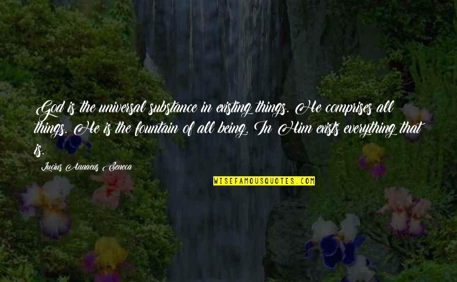 Insulting Parents Quotes By Lucius Annaeus Seneca: God is the universal substance in existing things.