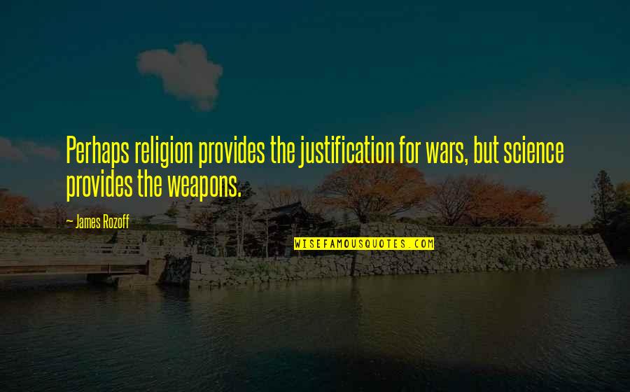 Insulting Southern Quotes By James Rozoff: Perhaps religion provides the justification for wars, but