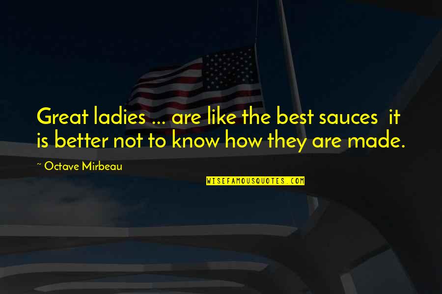 Insulting Your Intelligence Quotes By Octave Mirbeau: Great ladies ... are like the best sauces