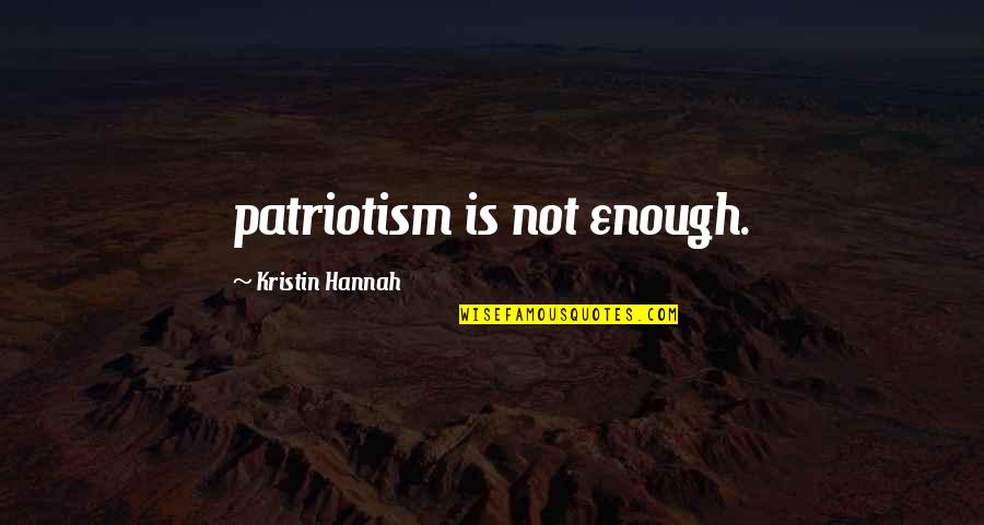 Insultive Words Quotes By Kristin Hannah: patriotism is not enough.