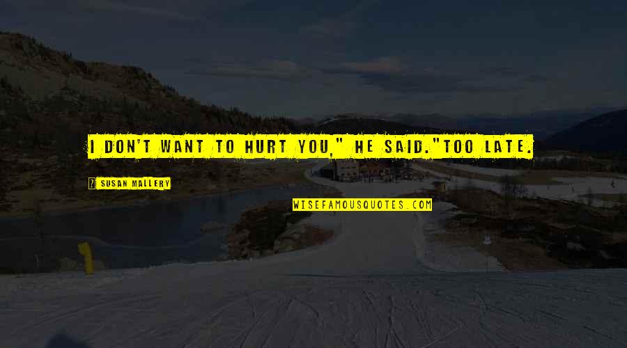 Insultive Words Quotes By Susan Mallery: I don't want to hurt you," he said."Too Insultive Words Quotes By Susan Mallery: I don't want to hurt you," he said."Too