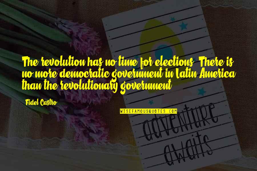 Insultos Argentinos Quotes By Fidel Castro: The revolution has no time for elections. There