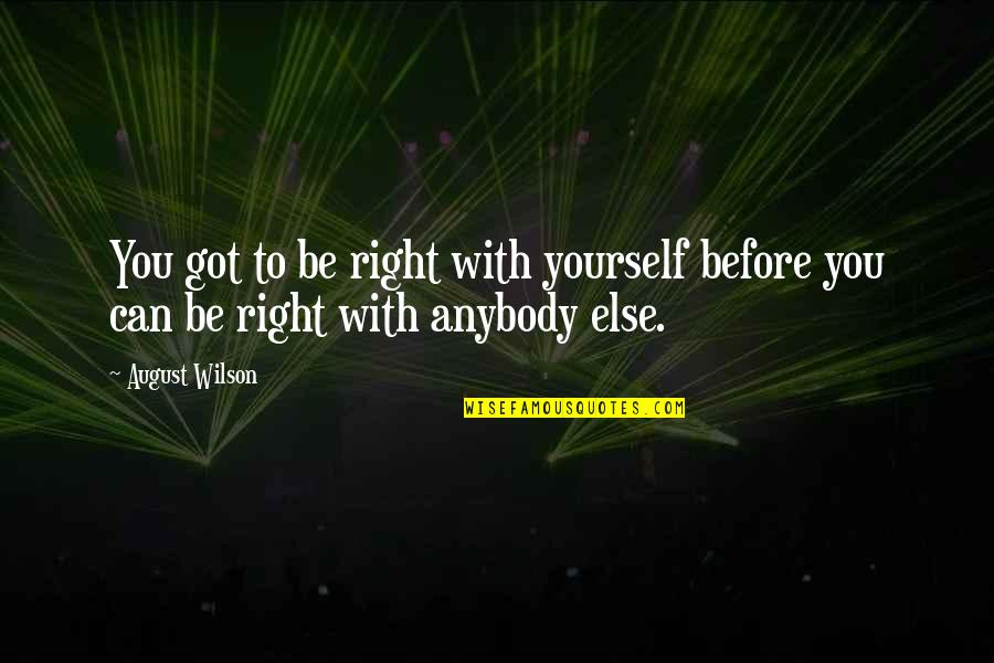 Insultos Dominicanos Quotes By August Wilson: You got to be right with yourself before
