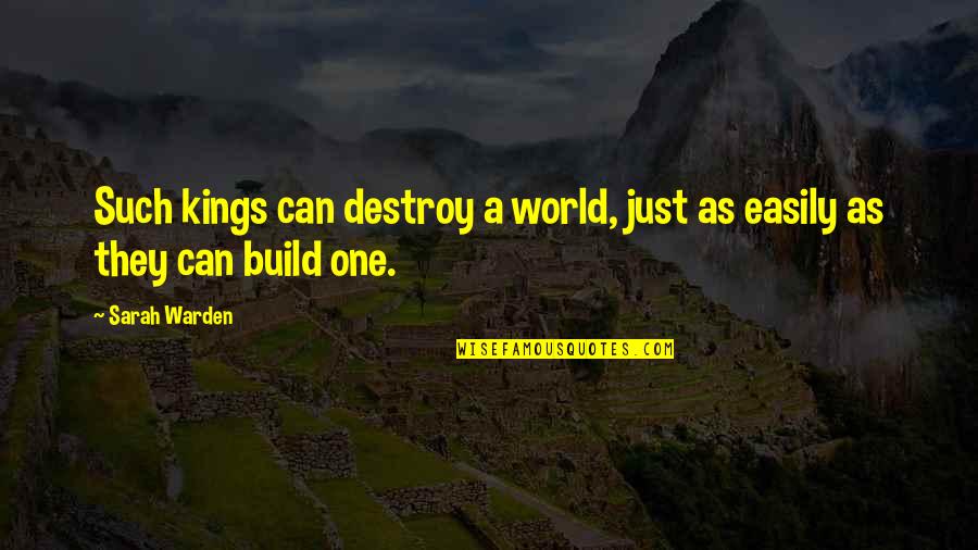 Insultote Quotes By Sarah Warden: Such kings can destroy a world, just as
