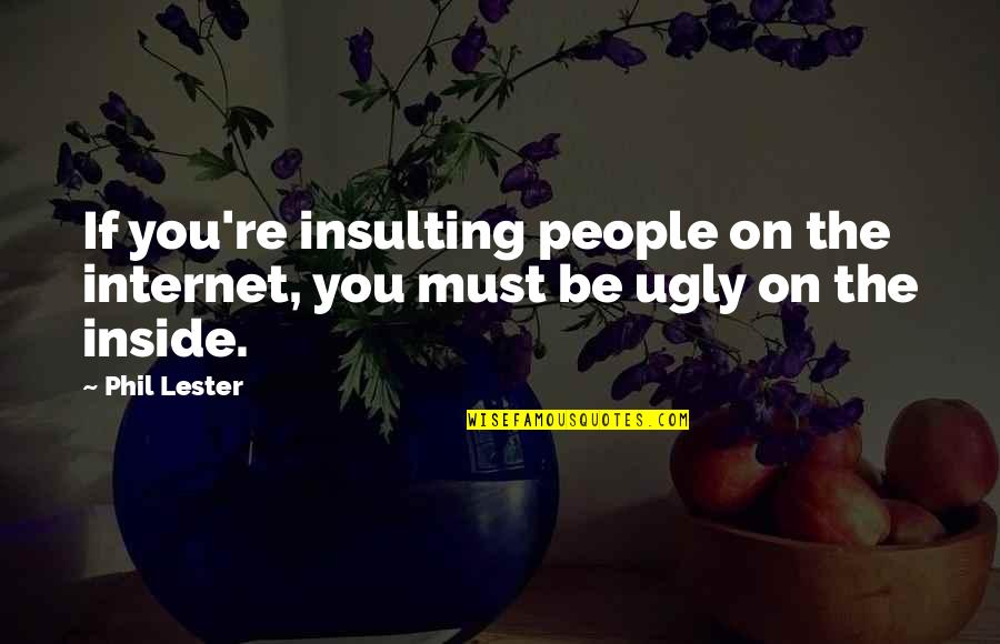 Insults By Others Quotes By Phil Lester: If you're insulting people on the internet, you