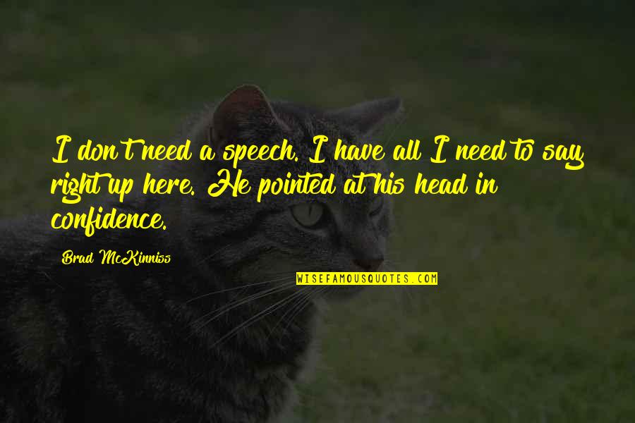 Insults From Friends Quotes By Brad McKinniss: I don't need a speech. I have all