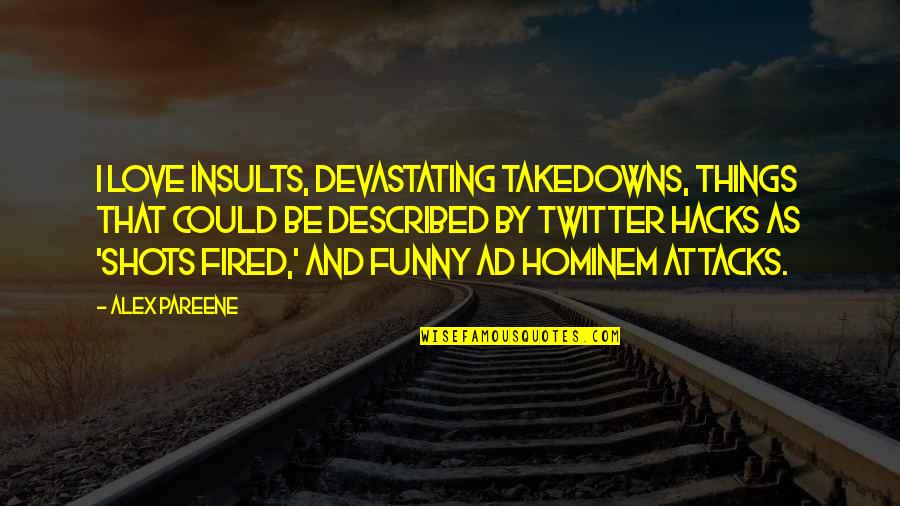 Insults In Love Quotes By Alex Pareene: I love insults, devastating takedowns, things that could