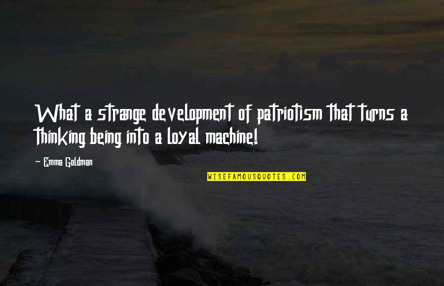 Insults Love Quotes By Emma Goldman: What a strange development of patriotism that turns