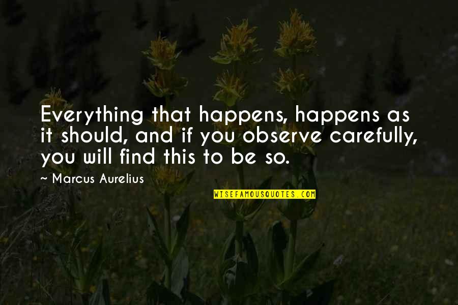 Insults Love Quotes By Marcus Aurelius: Everything that happens, happens as it should, and