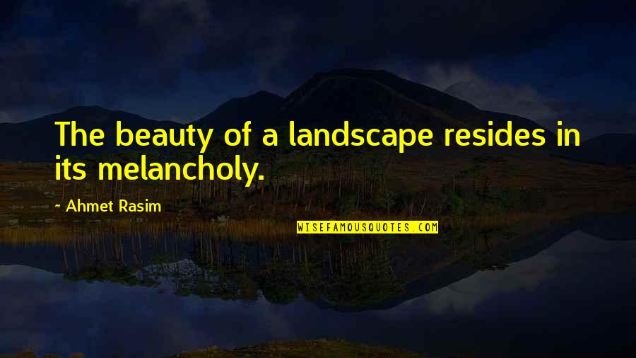 Insumed Quotes By Ahmet Rasim: The beauty of a landscape resides in its Insumed Quotes By Ahmet Rasim: The beauty of a landscape resides in its