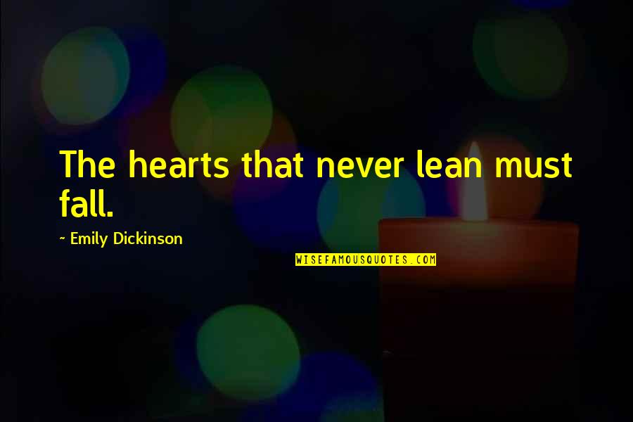 Insumed Quotes By Emily Dickinson: The hearts that never lean must fall. Insumed Quotes By Emily Dickinson: The hearts that never lean must fall.