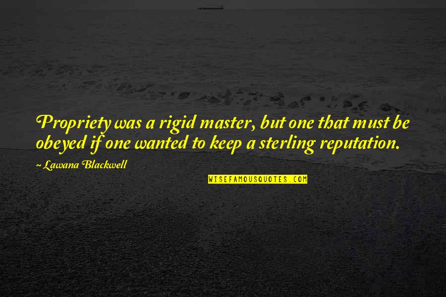 Insumed Quotes By Lawana Blackwell: Propriety was a rigid master, but one that Insumed Quotes By Lawana Blackwell: Propriety was a rigid master, but one that
