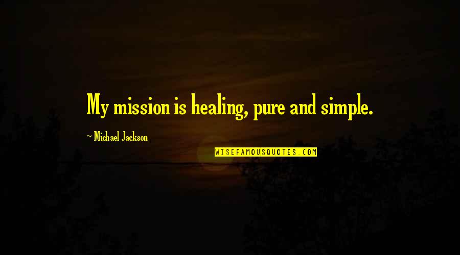Insumo En Quotes By Michael Jackson: My mission is healing, pure and simple. Insumo En Quotes By Michael Jackson: My mission is healing, pure and simple.