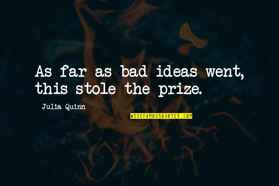 Insumos Significado Quotes By Julia Quinn: As far as bad ideas went, this stole Insumos Significado Quotes By Julia Quinn: As far as bad ideas went, this stole