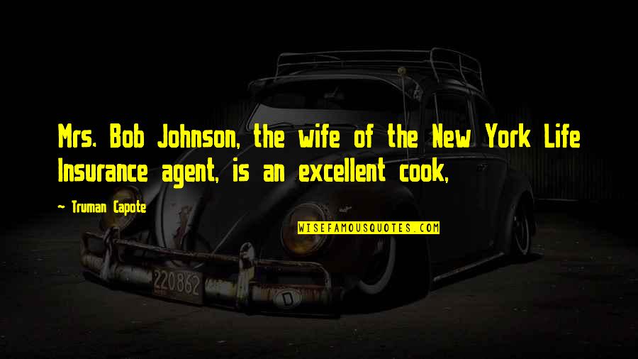 Insurance Agent Quotes By Truman Capote: Mrs. Bob Johnson, the wife of the New