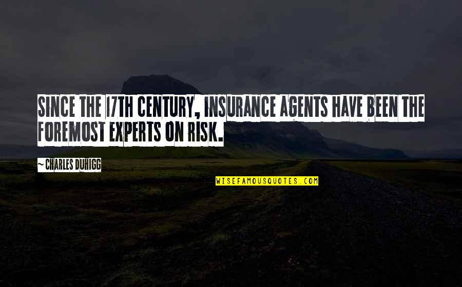 Insurance Agents Quotes By Charles Duhigg: Since the 17th century, insurance agents have been