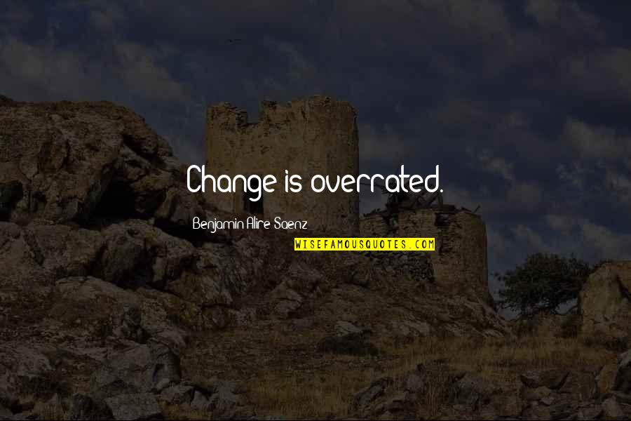 Insurance Automobile Quotes By Benjamin Alire Saenz: Change is overrated. Insurance Automobile Quotes By Benjamin Alire Saenz: Change is overrated.