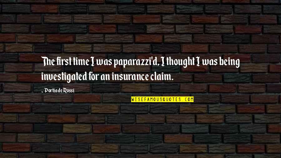 Insurance Claim Quotes By Portia De Rossi: The first time I was paparazzi'd, I thought