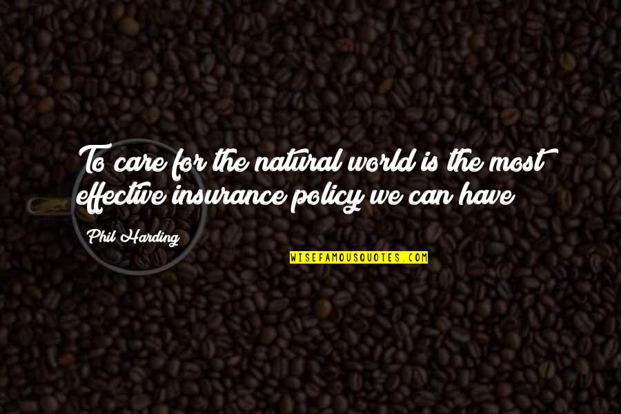 Insurance Plus Quotes By Phil Harding: To care for the natural world is the Insurance Plus Quotes By Phil Harding: To care for the natural world is the