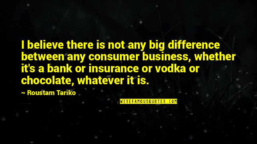 Insurance Plus Quotes By Roustam Tariko: I believe there is not any big difference Insurance Plus Quotes By Roustam Tariko: I believe there is not any big difference