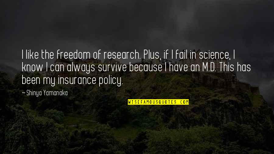 Insurance Plus Quotes By Shinya Yamanaka: I like the freedom of research. Plus, if