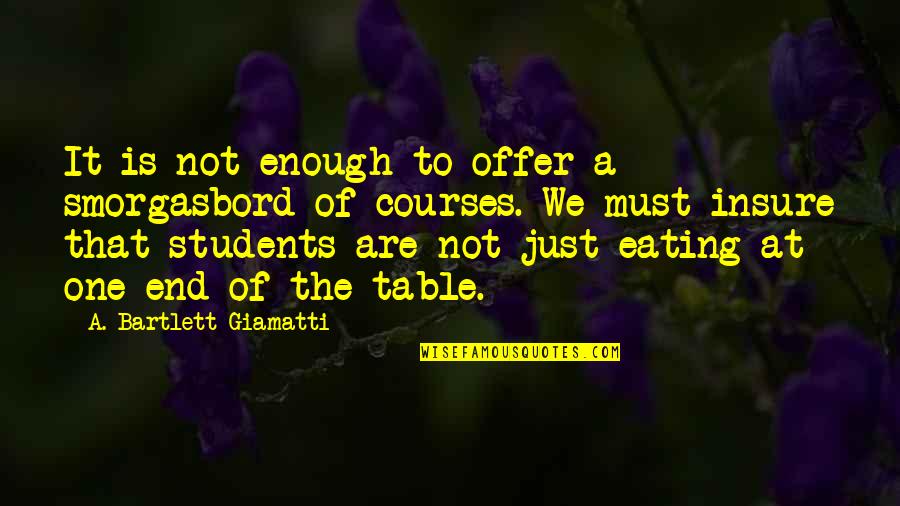 Insure One Quotes By A. Bartlett Giamatti: It is not enough to offer a smorgasbord