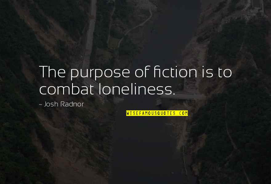 Insure One Quotes By Josh Radnor: The purpose of fiction is to combat loneliness. Insure One Quotes By Josh Radnor: The purpose of fiction is to combat loneliness.