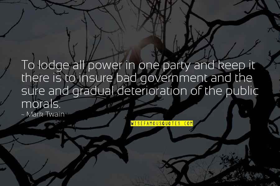 Insure One Quotes By Mark Twain: To lodge all power in one party and Insure One Quotes By Mark Twain: To lodge all power in one party and
