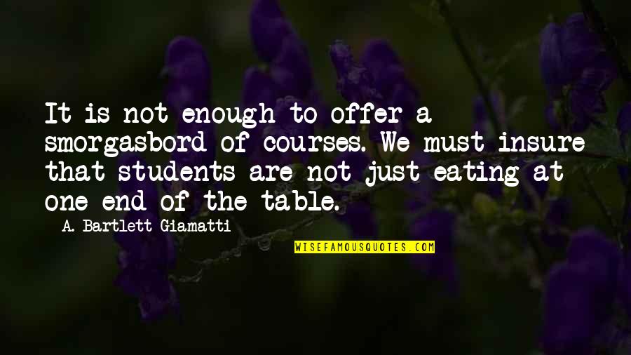 Insure Quotes By A. Bartlett Giamatti: It is not enough to offer a smorgasbord Insure Quotes By A. Bartlett Giamatti: It is not enough to offer a smorgasbord