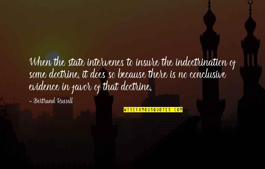 Insure Quotes By Bertrand Russell: When the state intervenes to insure the indoctrination Insure Quotes By Bertrand Russell: When the state intervenes to insure the indoctrination