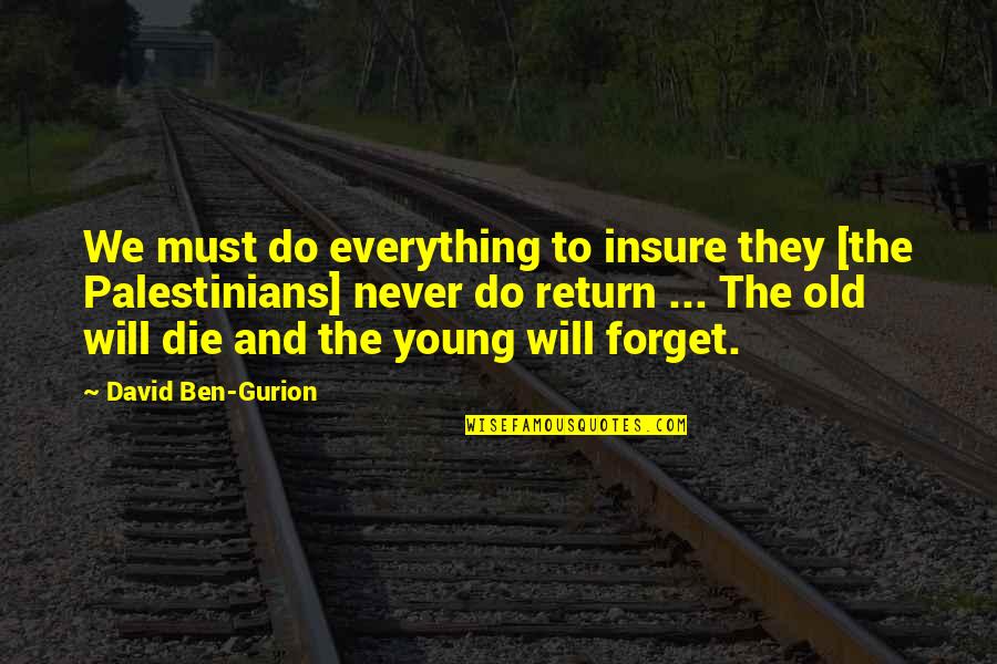 Insure Quotes By David Ben-Gurion: We must do everything to insure they [the Insure Quotes By David Ben-Gurion: We must do everything to insure they [the