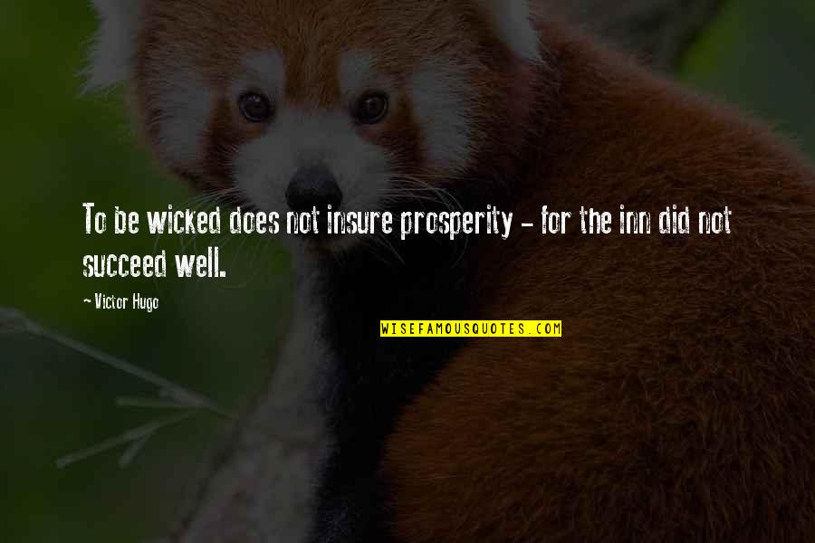Insure Quotes By Victor Hugo: To be wicked does not insure prosperity -