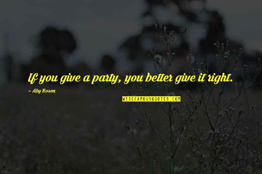 Insured Quotes By Aby Rosen: If you give a party, you better give