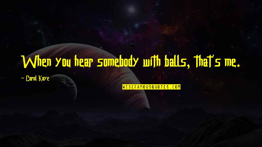 Insured Quotes By Carol Kaye: When you hear somebody with balls, that's me.