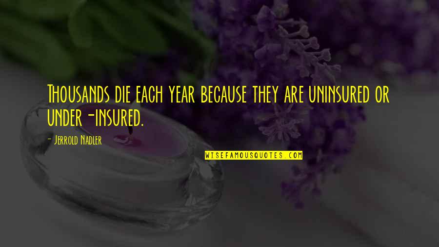 Insured Quotes By Jerrold Nadler: Thousands die each year because they are uninsured