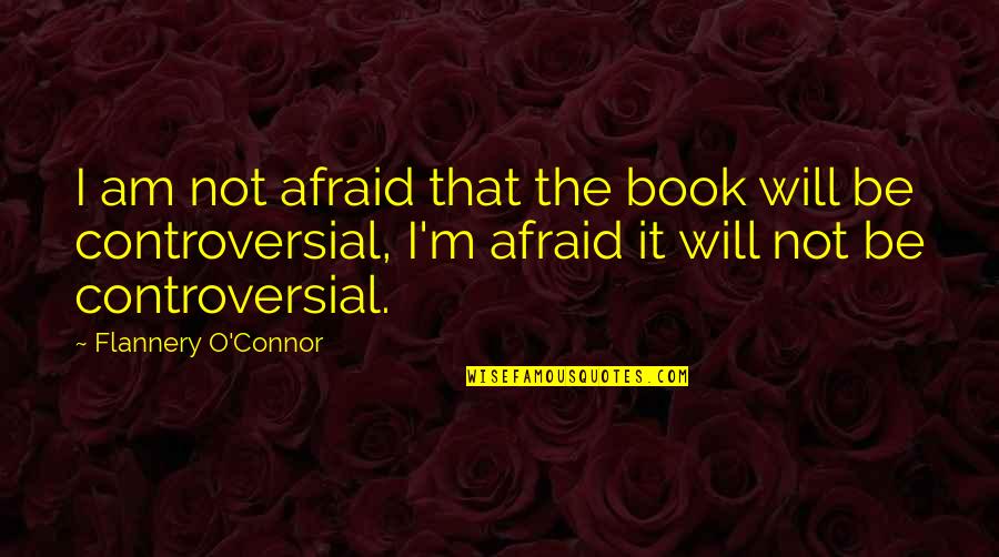 Insurers Of The Carolinas Quotes By Flannery O'Connor: I am not afraid that the book will Insurers Of The Carolinas Quotes By Flannery O'Connor: I am not afraid that the book will
