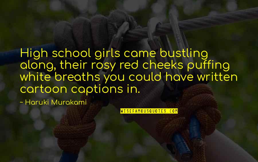 Insures Quotes By Haruki Murakami: High school girls came bustling along, their rosy Insures Quotes By Haruki Murakami: High school girls came bustling along, their rosy