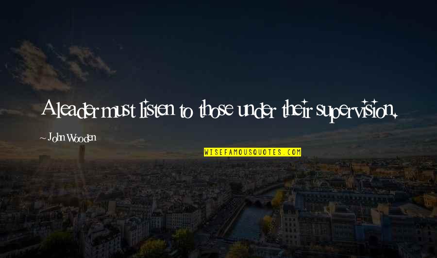 Insures Quotes By John Wooden: A leader must listen to those under their Insures Quotes By John Wooden: A leader must listen to those under their