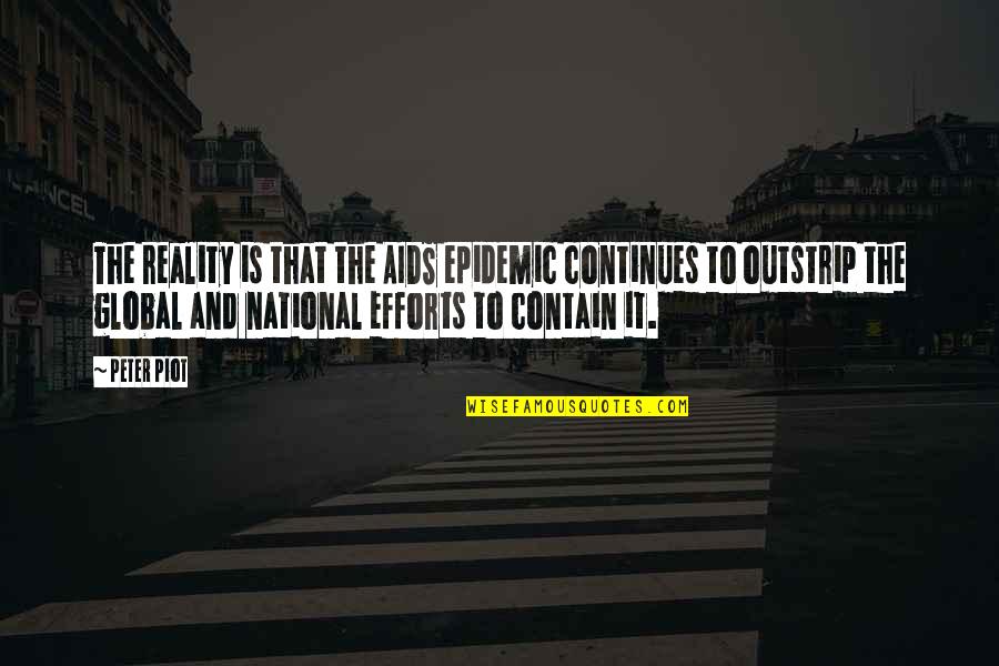 Insurgencies Around The World Quotes By Peter Piot: The reality is that the AIDS epidemic continues