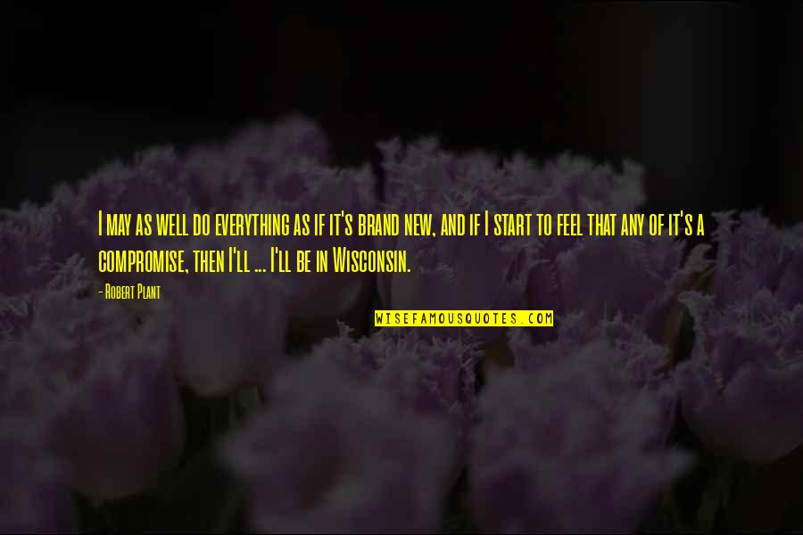 Insurgencies Around The World Quotes By Robert Plant: I may as well do everything as if